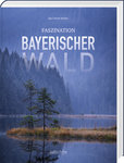 Faszination Bayerischer Wald, Bildband farbig, 244 Seiten