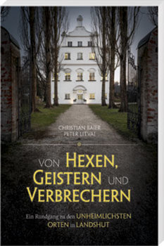 Von Hexen, Geistern und Verbrechern Ein Rundgang zu den unheimlichsten Orten in Landshut